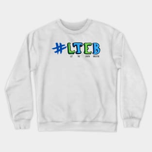 LTEB - Let The Earth Breathe Crewneck Sweatshirt